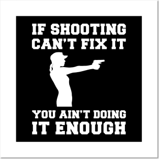 "Shooting Fixes Everything T-Shirt" Posters and Art